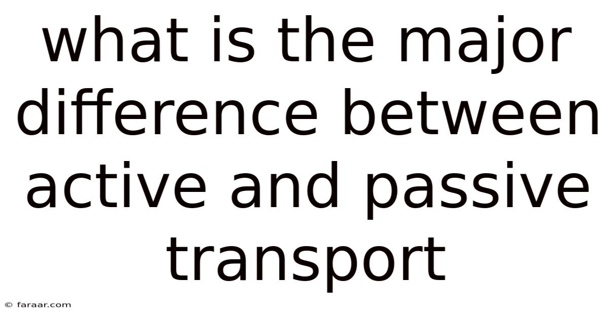 What Is The Major Difference Between Active And Passive Transport