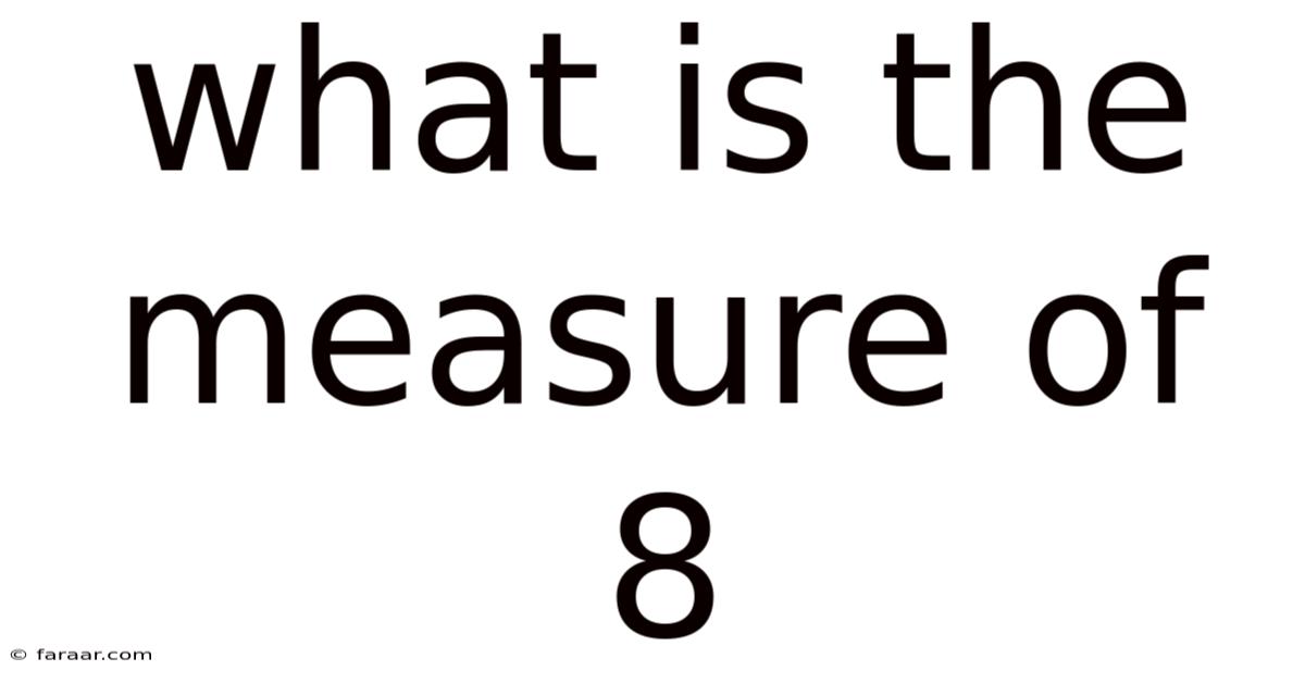 What Is The Measure Of 8