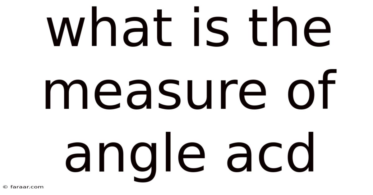 What Is The Measure Of Angle Acd