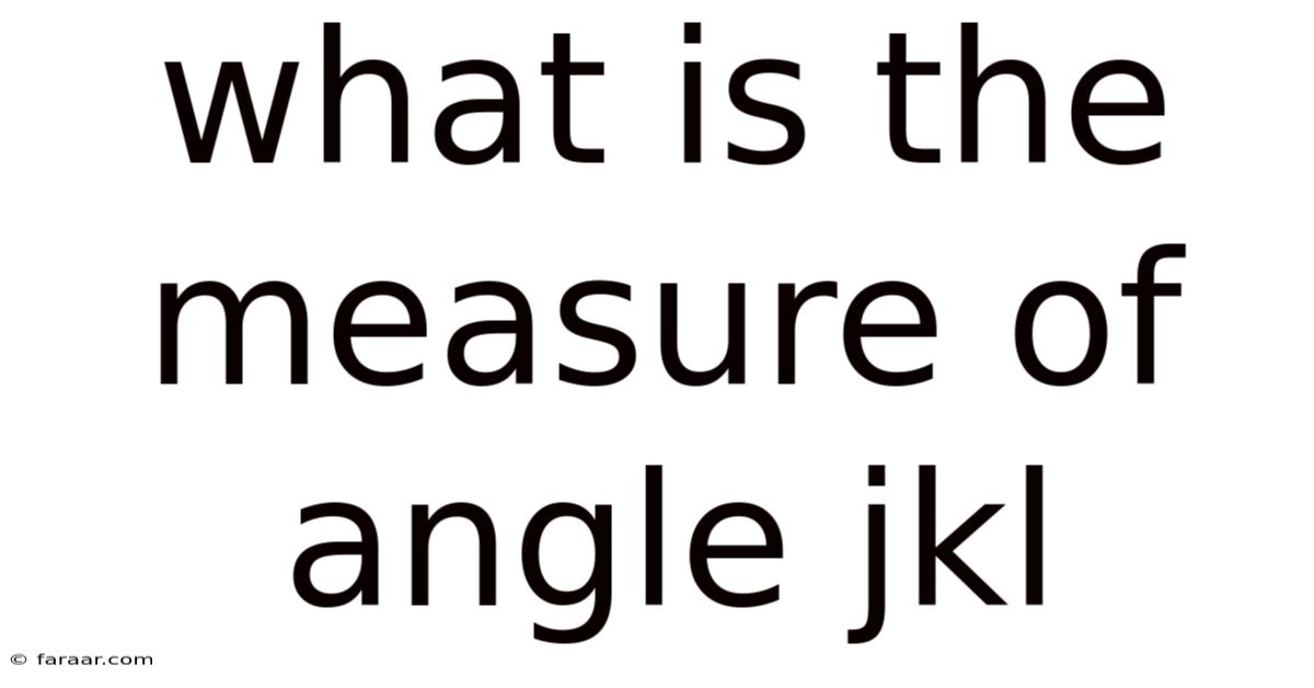 What Is The Measure Of Angle Jkl
