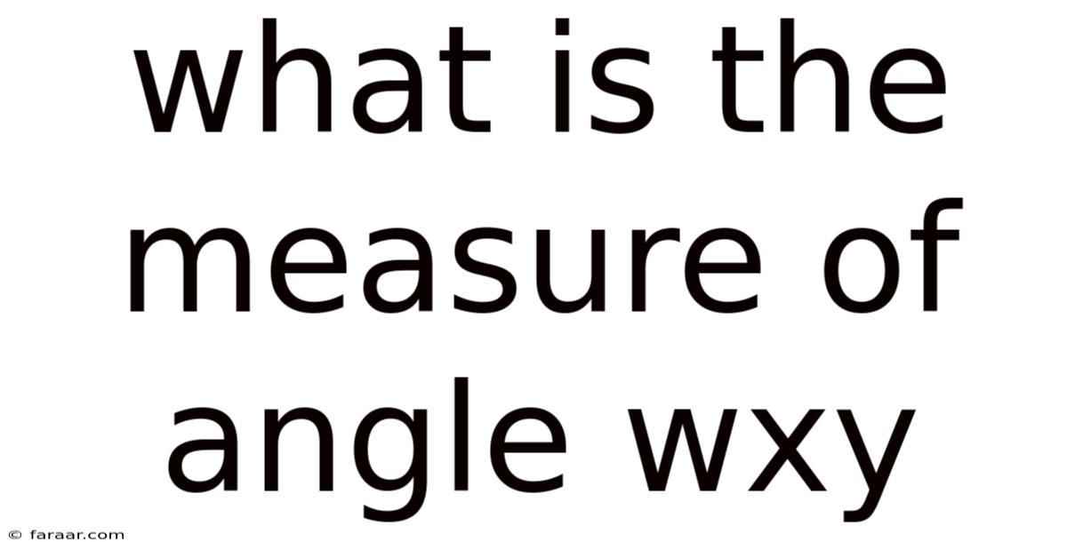 What Is The Measure Of Angle Wxy