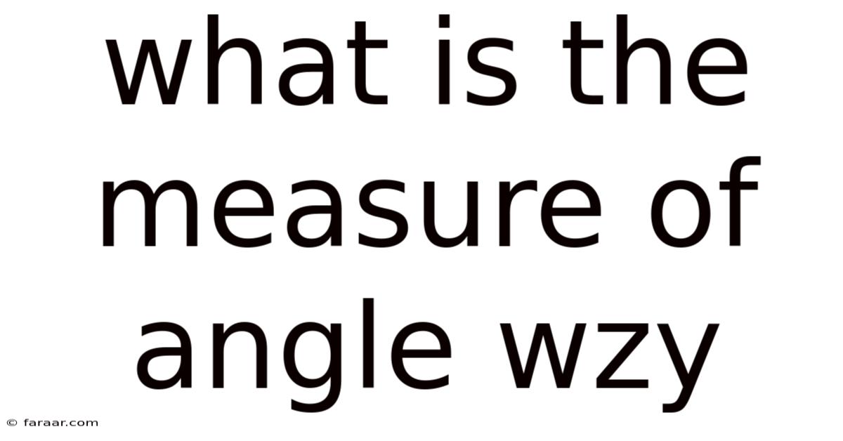 What Is The Measure Of Angle Wzy