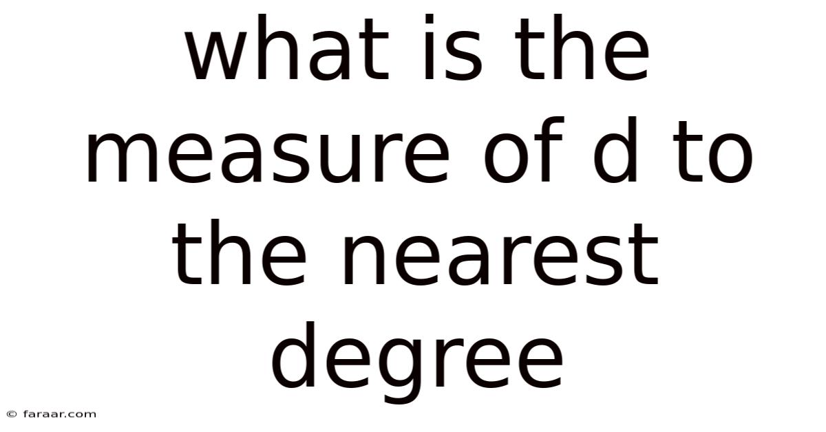 What Is The Measure Of D To The Nearest Degree