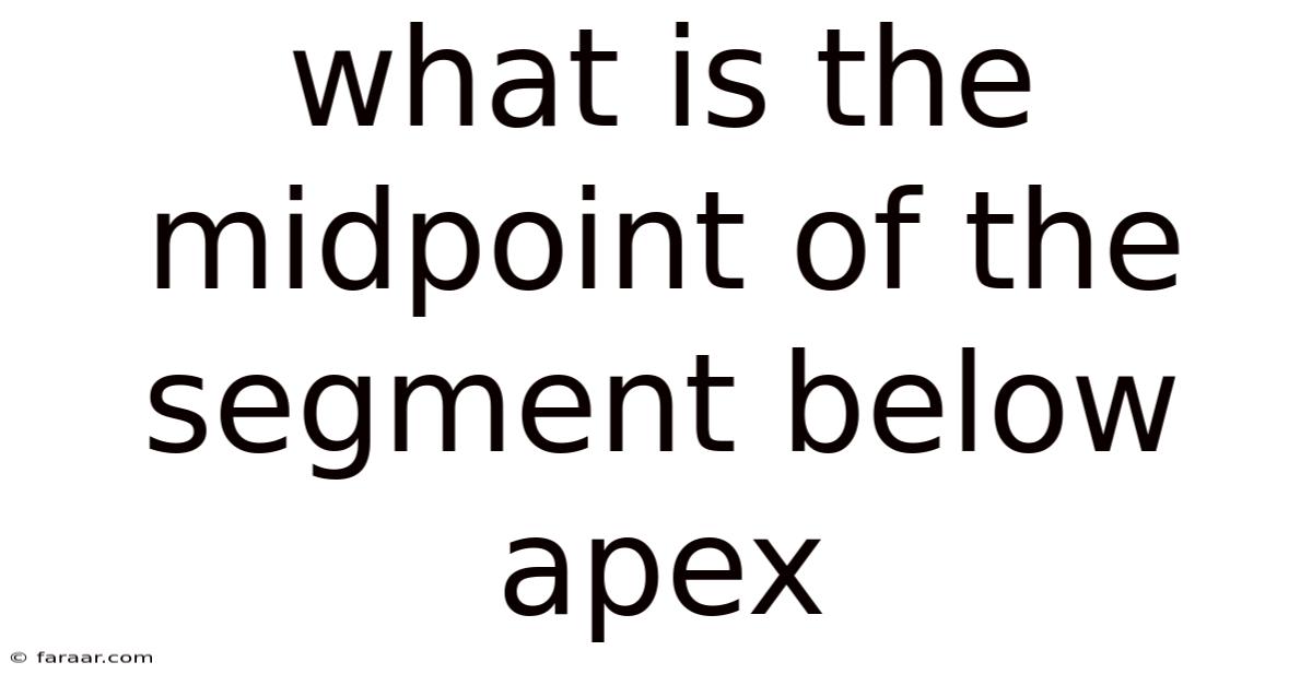 What Is The Midpoint Of The Segment Below Apex