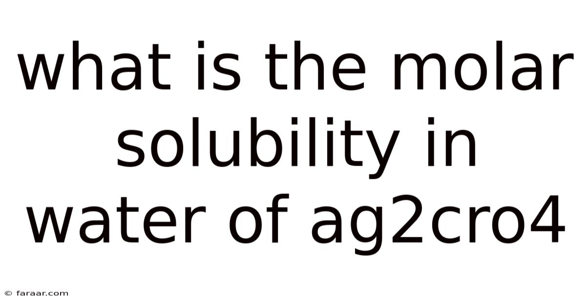 What Is The Molar Solubility In Water Of Ag2cro4