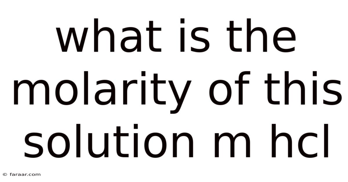 What Is The Molarity Of This Solution M Hcl