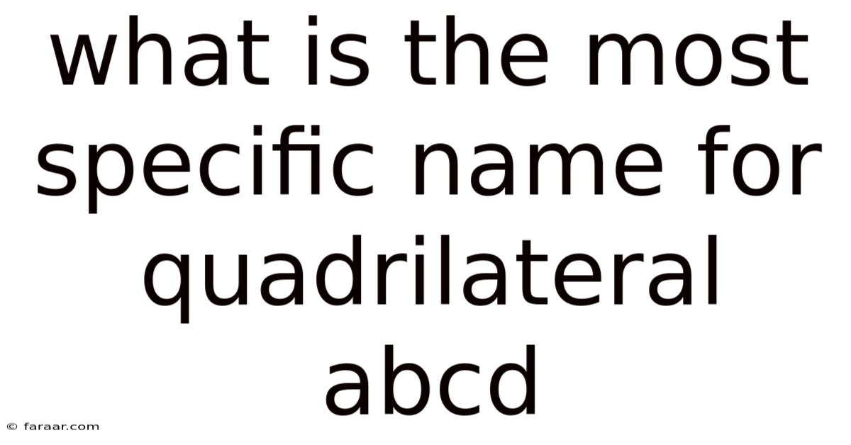 What Is The Most Specific Name For Quadrilateral Abcd