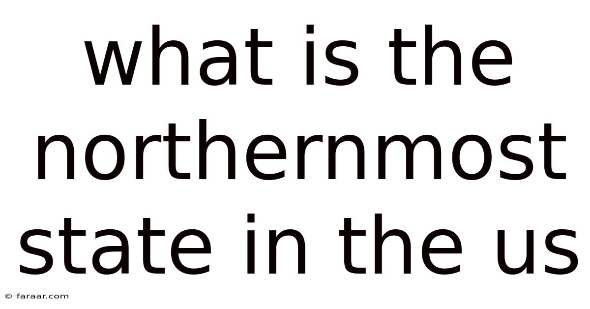 What Is The Northernmost State In The Us