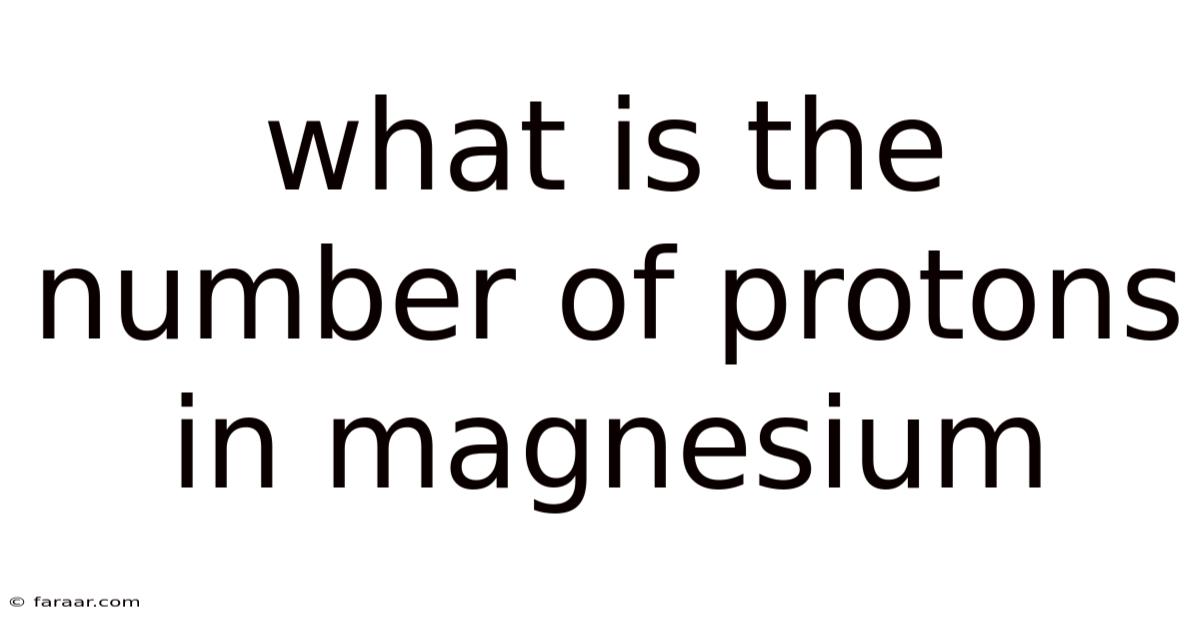 What Is The Number Of Protons In Magnesium