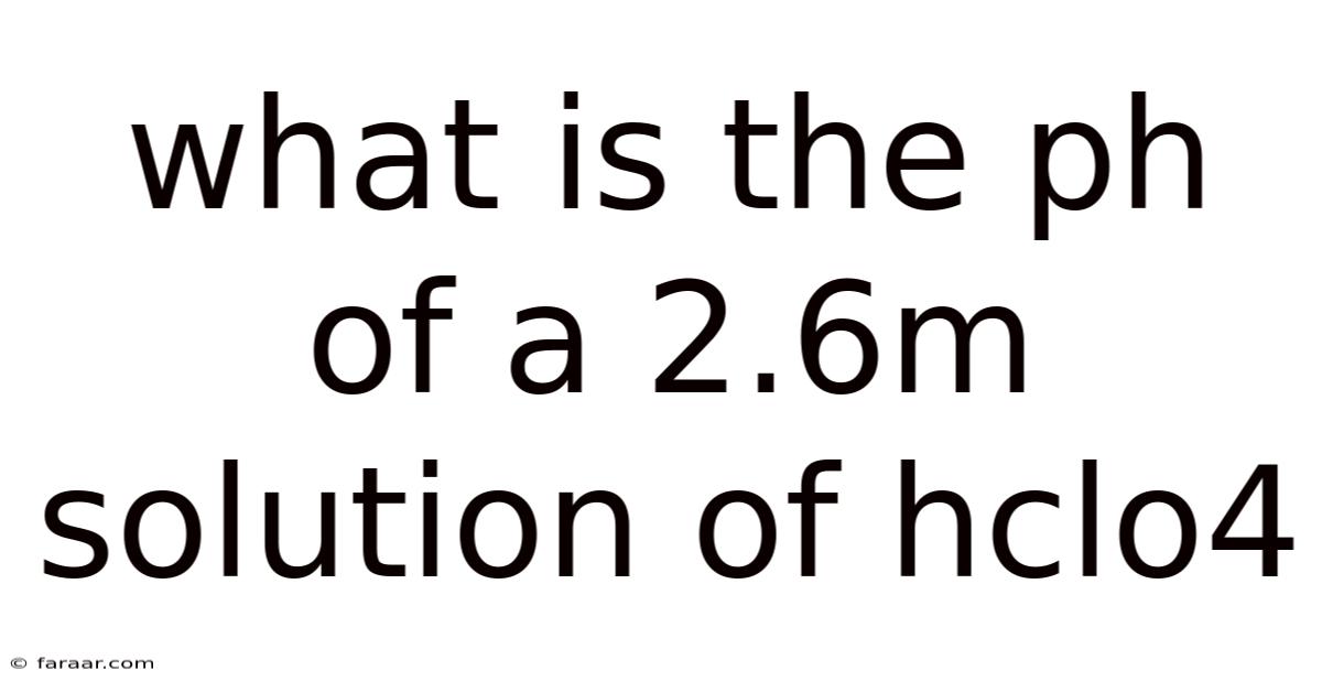 What Is The Ph Of A 2.6m Solution Of Hclo4