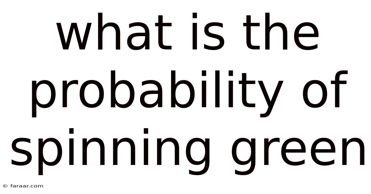What Is The Probability Of Spinning Green
