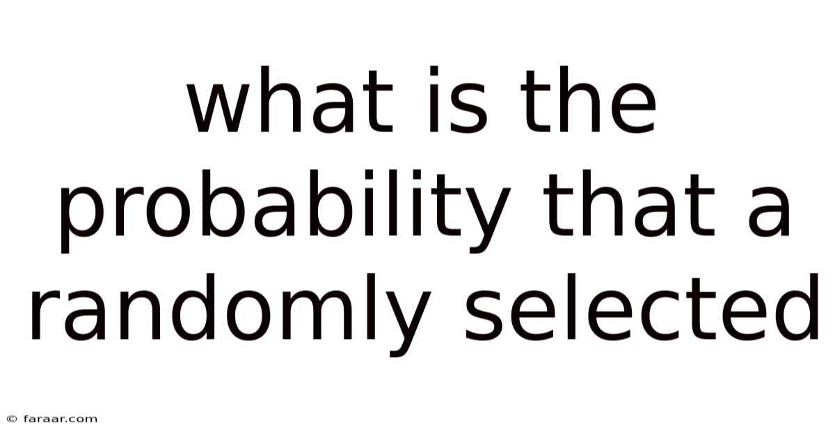 What Is The Probability That A Randomly Selected