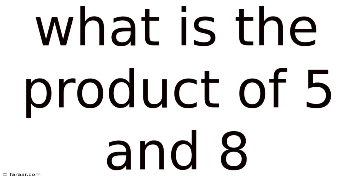 What Is The Product Of 5 And 8