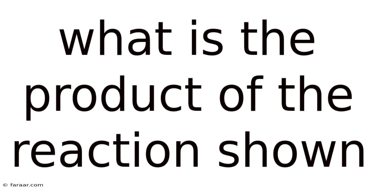 What Is The Product Of The Reaction Shown