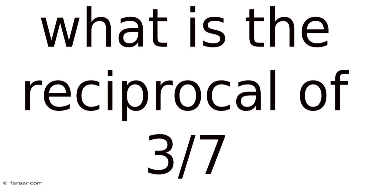 What Is The Reciprocal Of 3/7