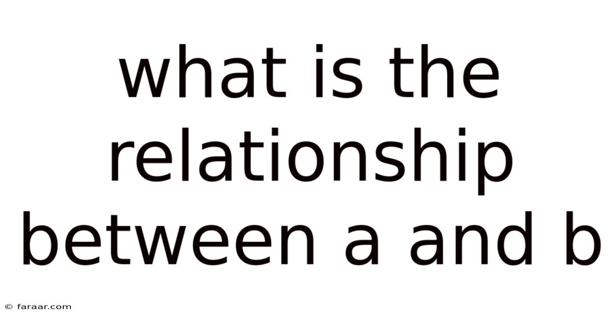 What Is The Relationship Between A And B