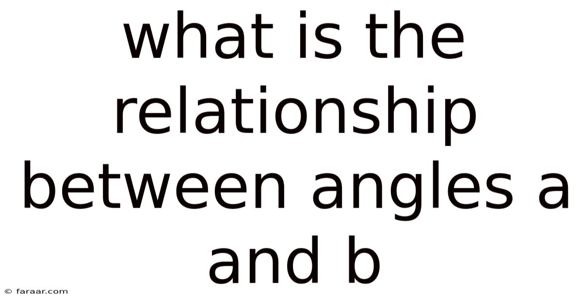 What Is The Relationship Between Angles A And B