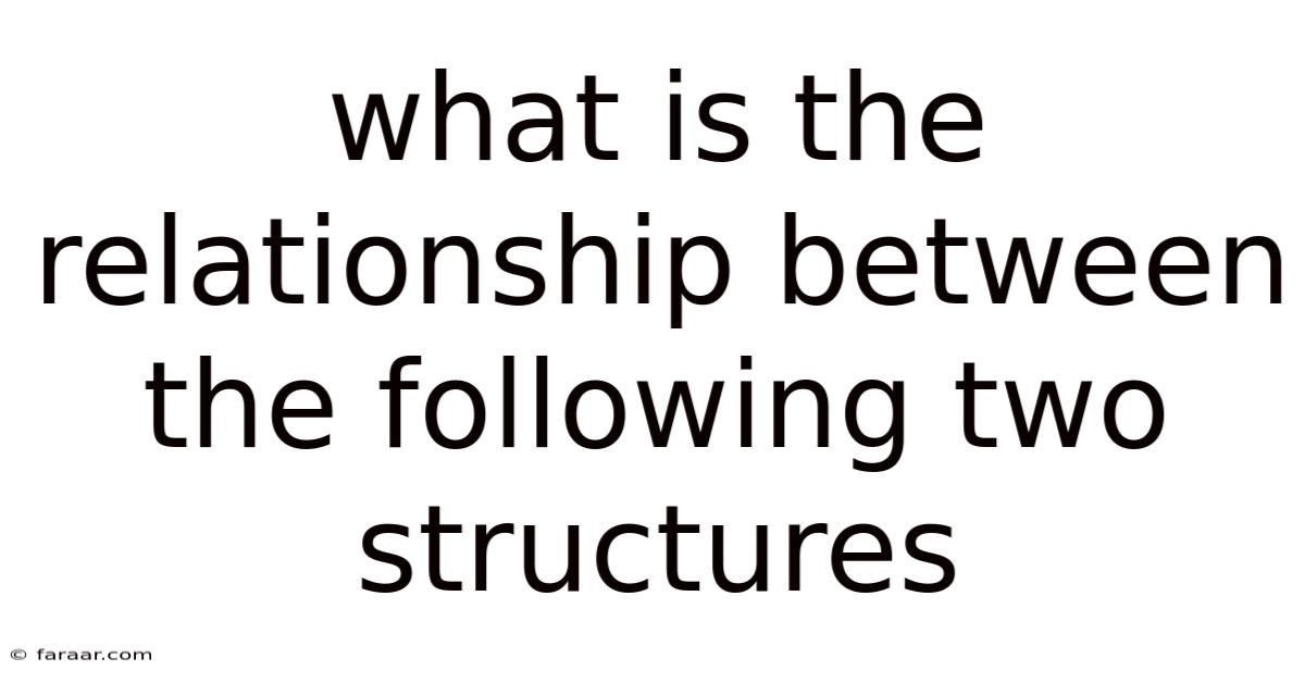 What Is The Relationship Between The Following Two Structures