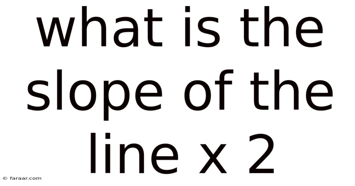 What Is The Slope Of The Line X 2