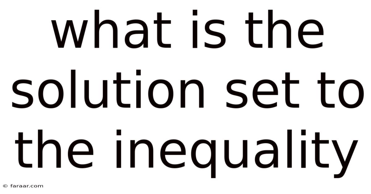 What Is The Solution Set To The Inequality
