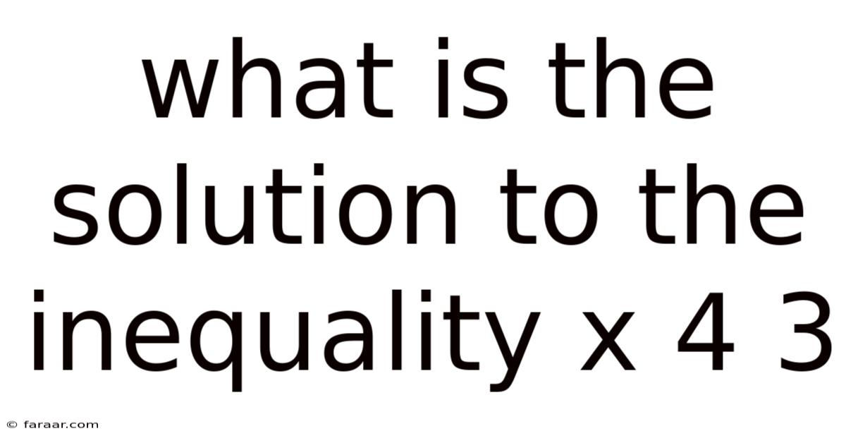 What Is The Solution To The Inequality X 4 3