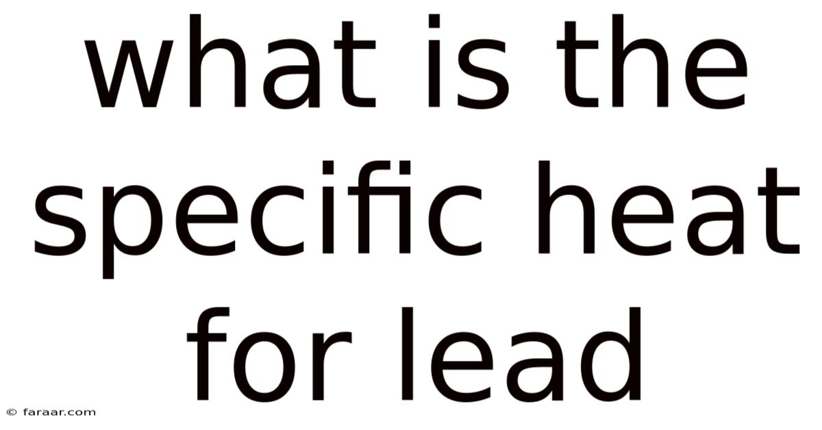 What Is The Specific Heat For Lead
