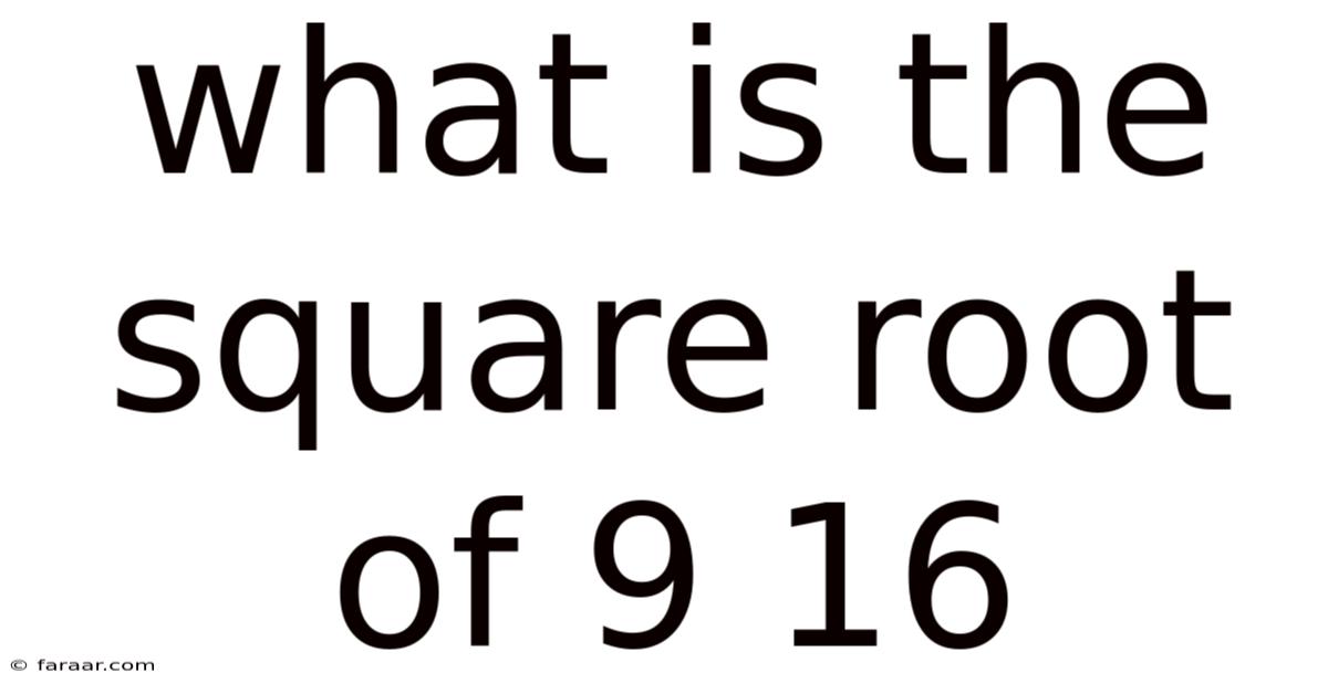 What Is The Square Root Of 9 16