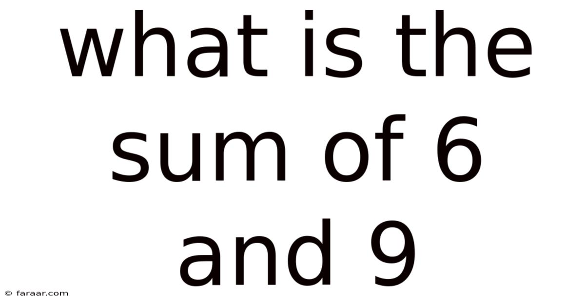 What Is The Sum Of 6 And 9
