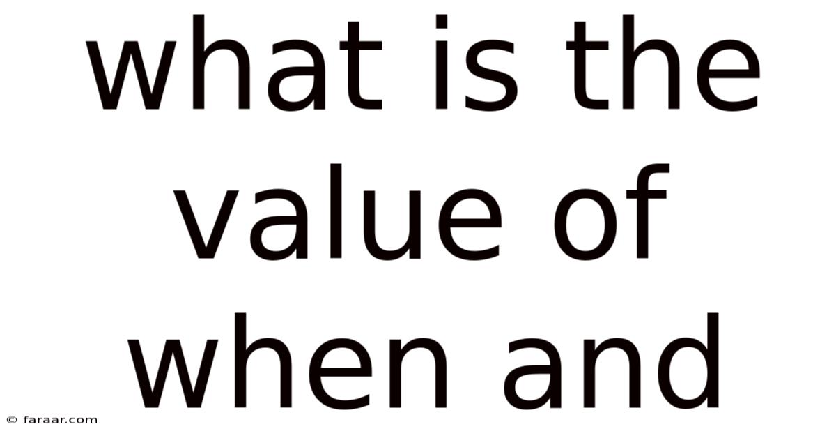 What Is The Value Of When And