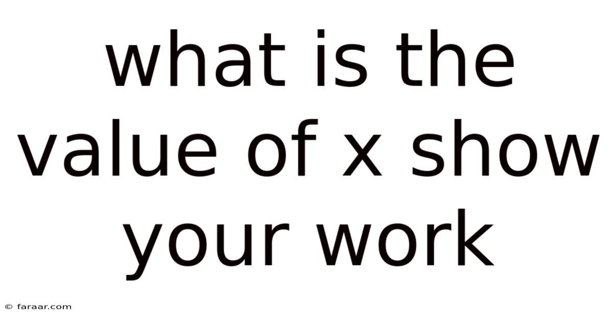 What Is The Value Of X Show Your Work
