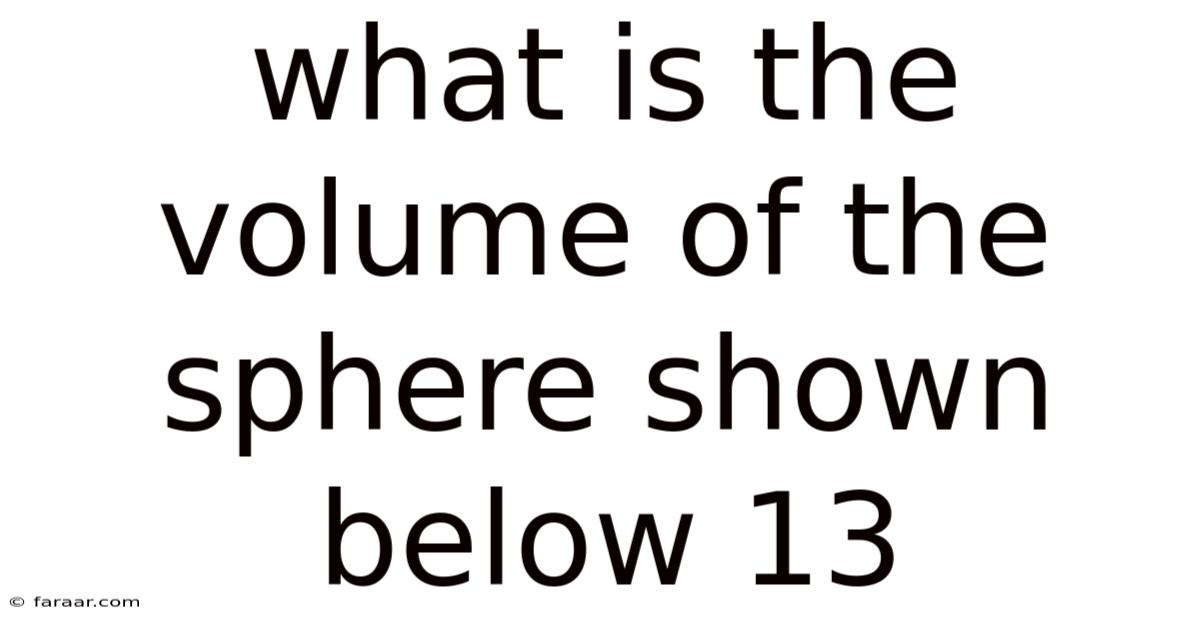 What Is The Volume Of The Sphere Shown Below 13