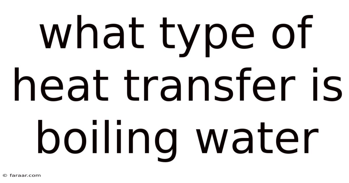 What Type Of Heat Transfer Is Boiling Water