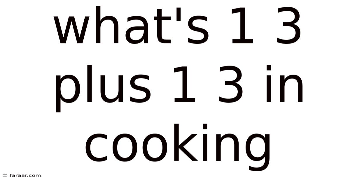 What's 1 3 Plus 1 3 In Cooking