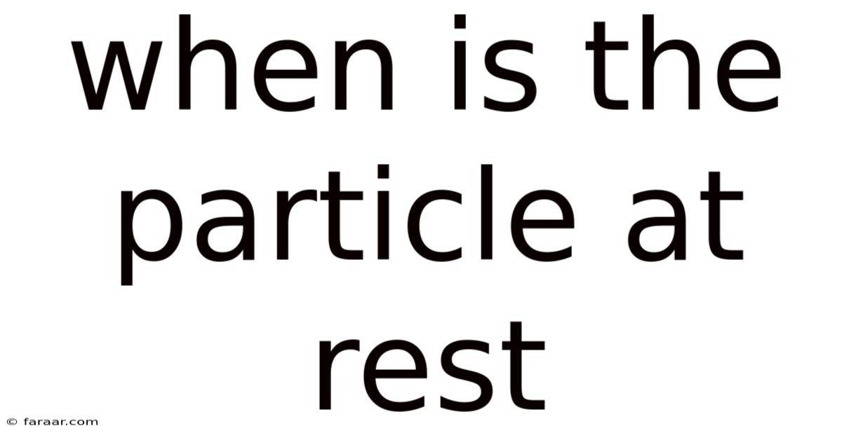 When Is The Particle At Rest
