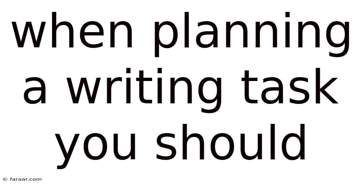 When Planning A Writing Task You Should