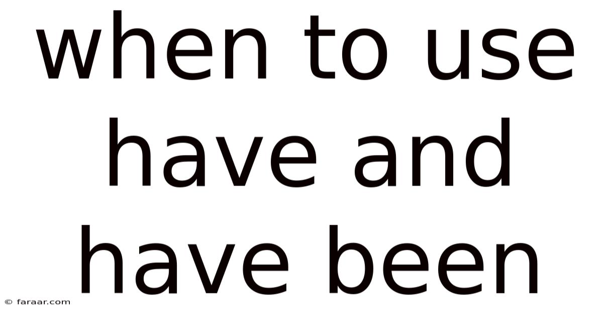When To Use Have And Have Been