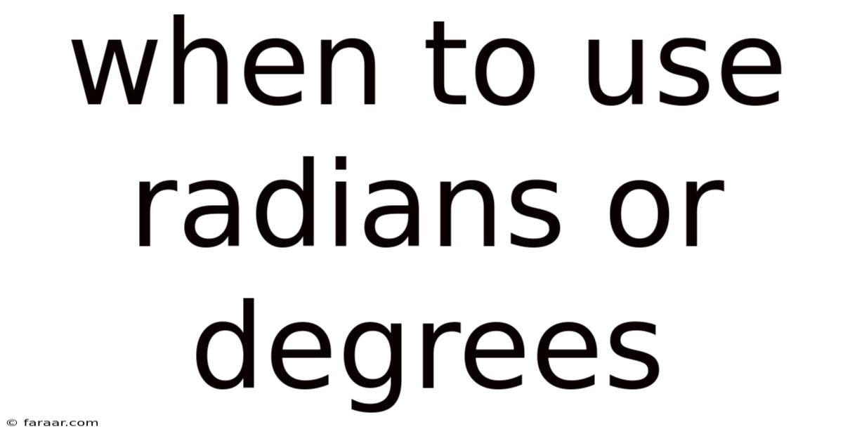 When To Use Radians Or Degrees