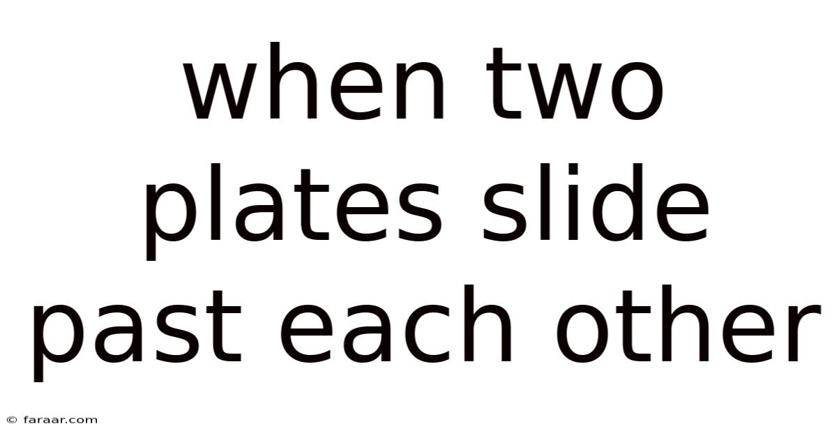 When Two Plates Slide Past Each Other