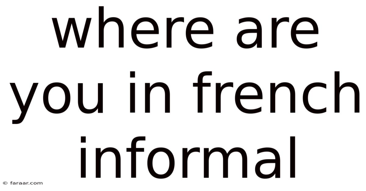 Where Are You In French Informal