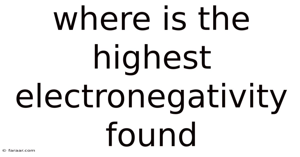 Where Is The Highest Electronegativity Found