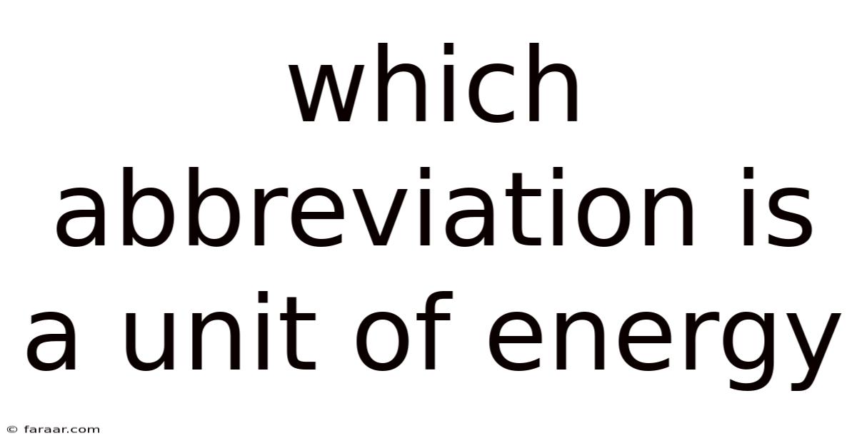 Which Abbreviation Is A Unit Of Energy