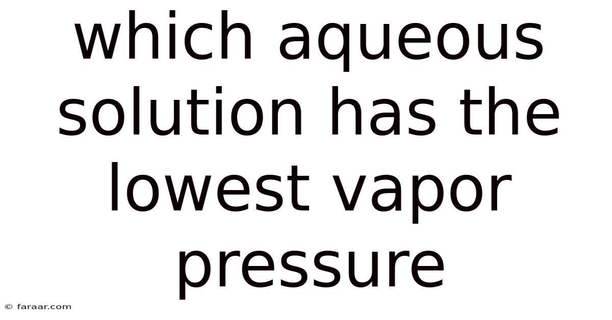 Which Aqueous Solution Has The Lowest Vapor Pressure