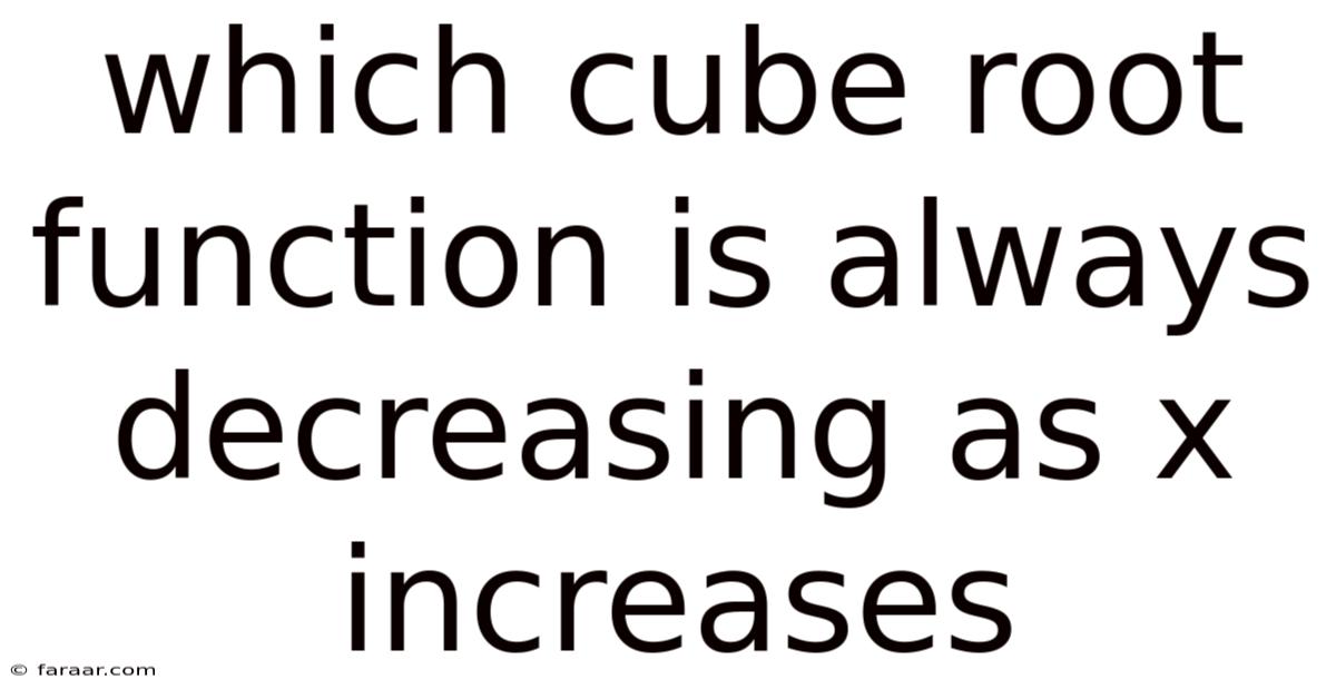Which Cube Root Function Is Always Decreasing As X Increases