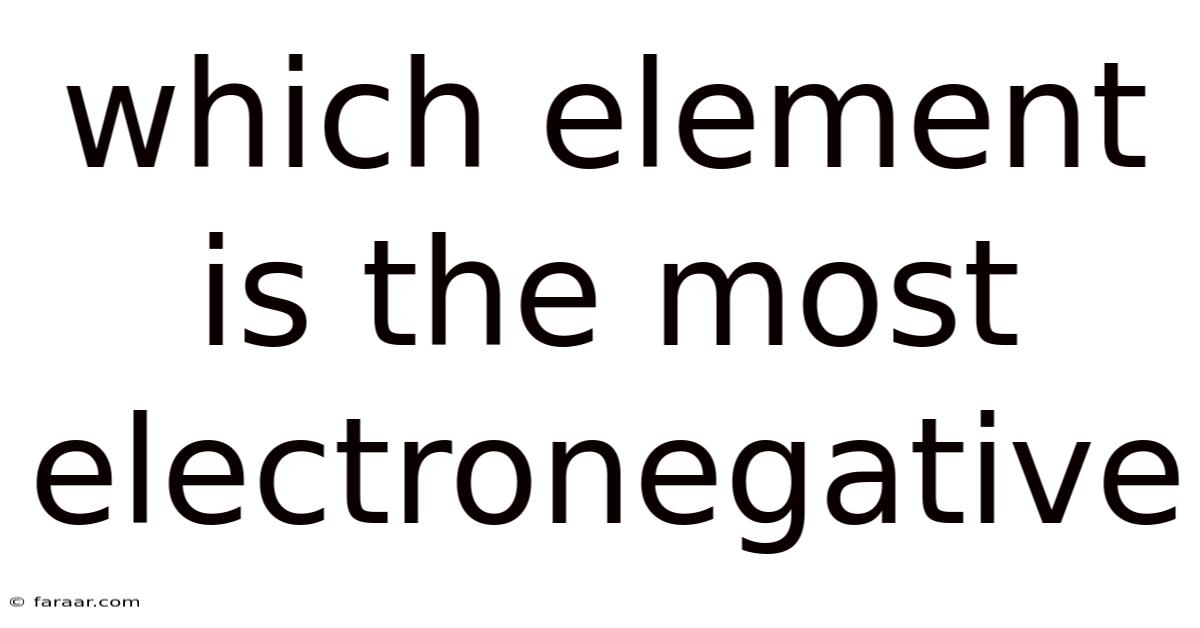 Which Element Is The Most Electronegative