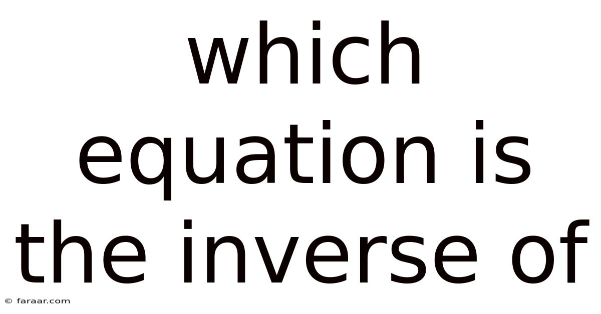 Which Equation Is The Inverse Of