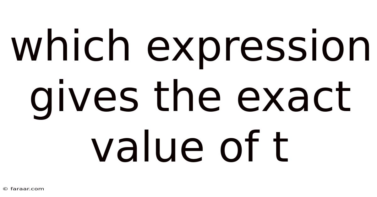 Which Expression Gives The Exact Value Of T