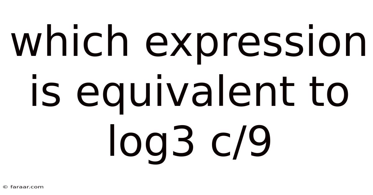 Which Expression Is Equivalent To Log3 C/9