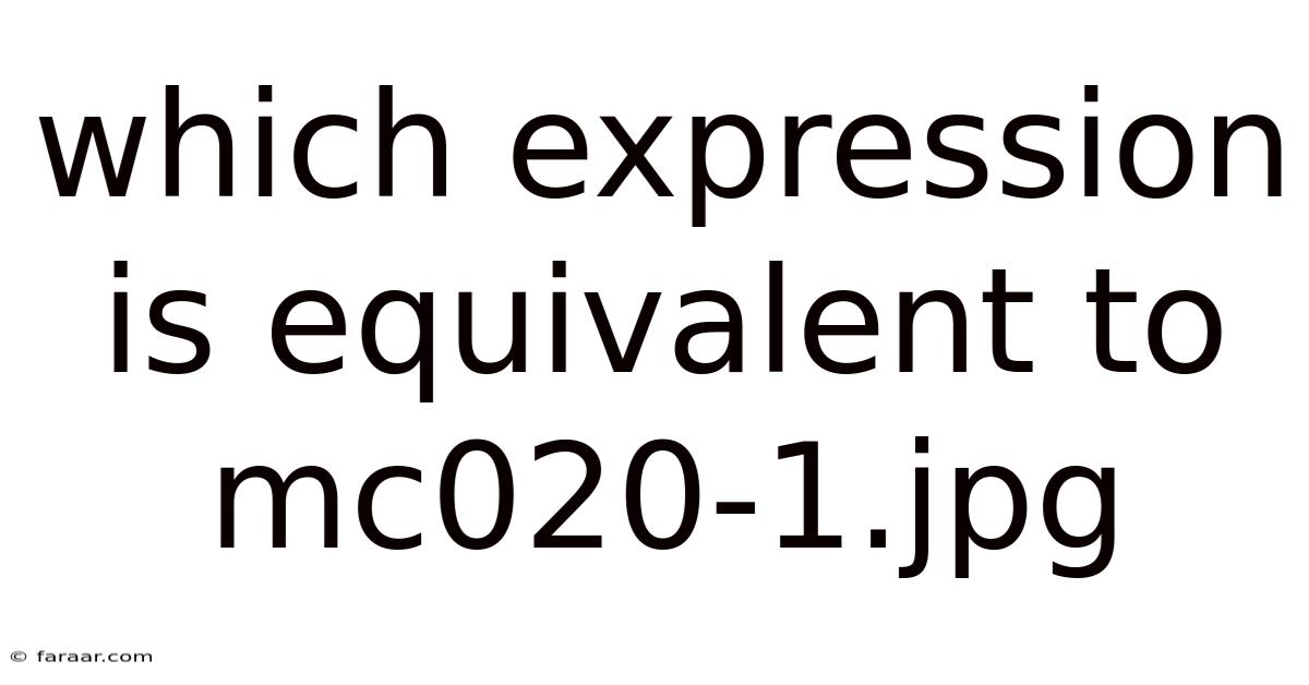 Which Expression Is Equivalent To Mc020-1.jpg