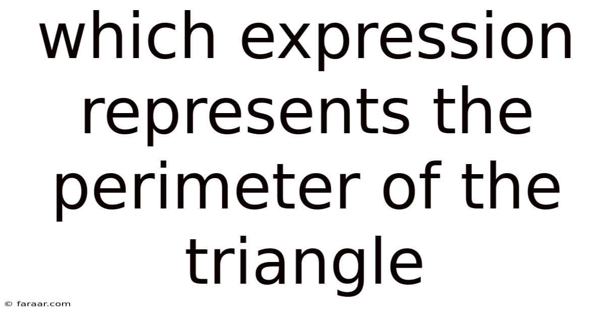 Which Expression Represents The Perimeter Of The Triangle