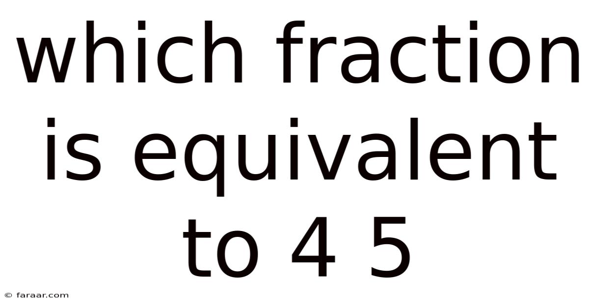 Which Fraction Is Equivalent To 4 5
